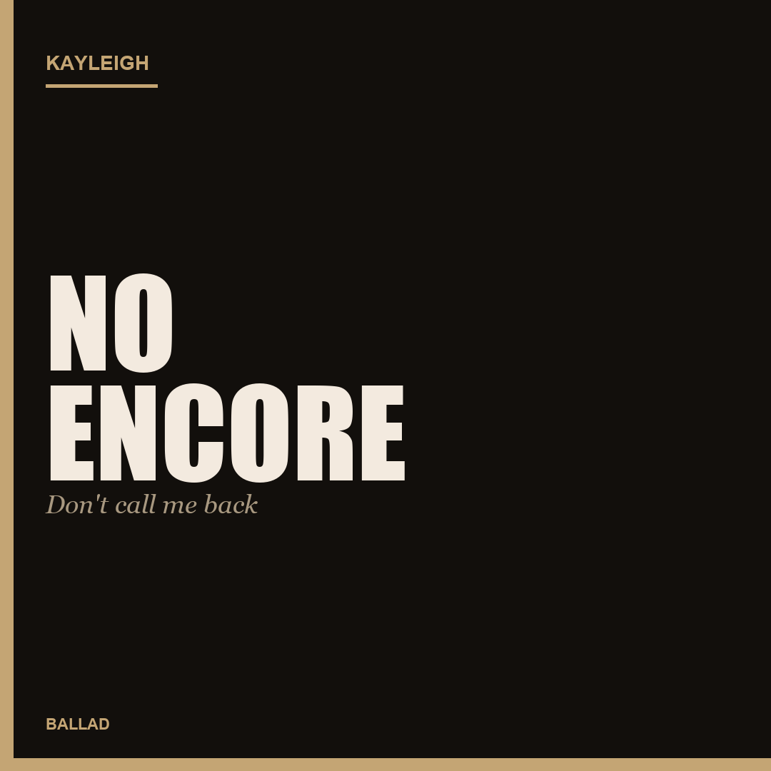 No Encore. Don't call me back. Ballad.